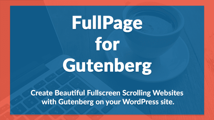 Create beautiful fullscreen scrolling web sites with WordPress and Gutenberg, fast and simple.